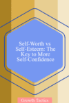 Self Worth Vs Self Esteem The Key To More Self Confidence