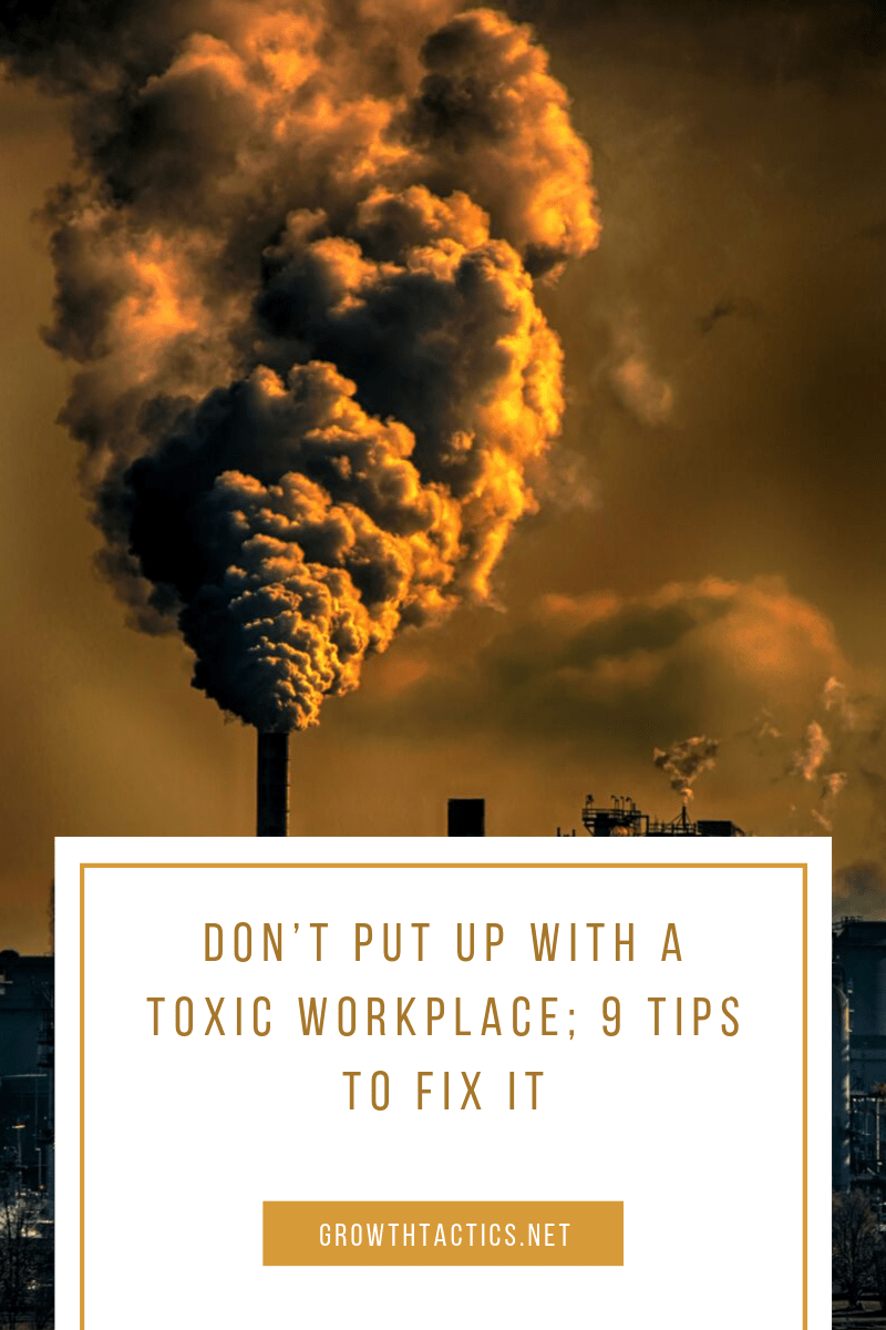 Don't Put Up With A Toxic Workplace; 9 Tips To Fix It