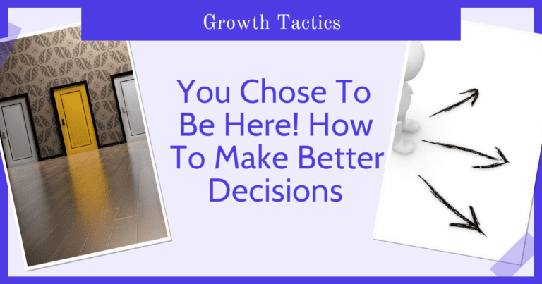 You Chose To Be Here! How To Make Better Decisions