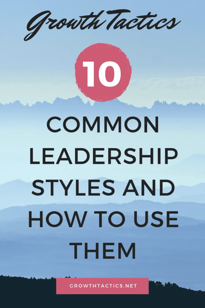 10 Common Types of Leadership Styles and When to Use Them