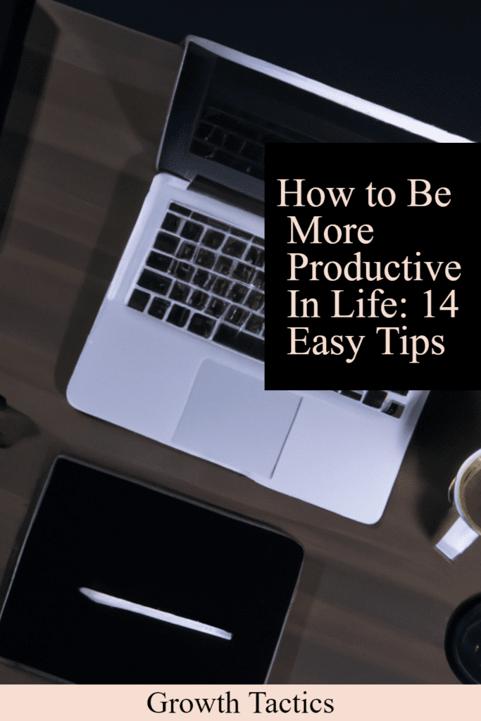 How to Be More Productive In Life: 14 Easy Tips