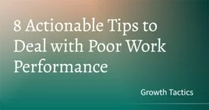 8 Actionable Tips to Deal with Poor Work Performance