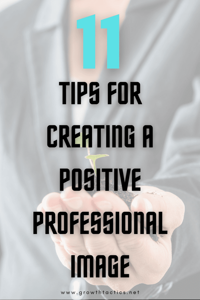 11 Tips for Creating a Positive Professional Image