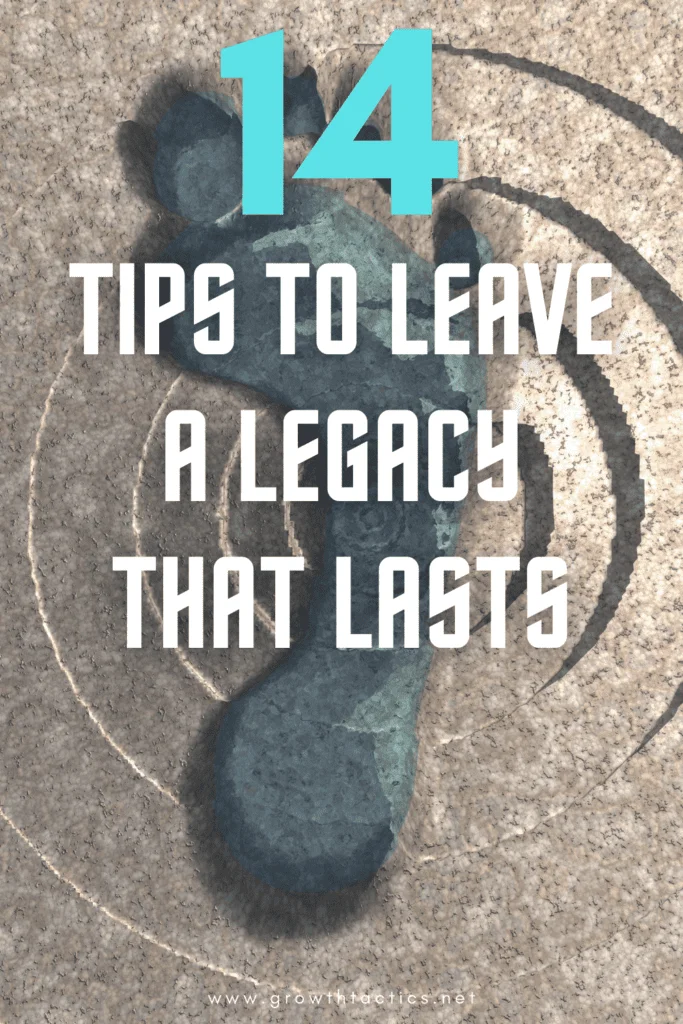 14 Tips to Leave a Legacy That Lasts