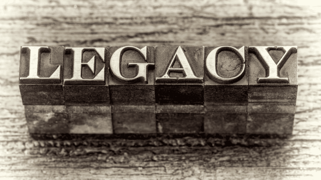 Want To Leave A Lasting Legacy 14 Impactful Tips