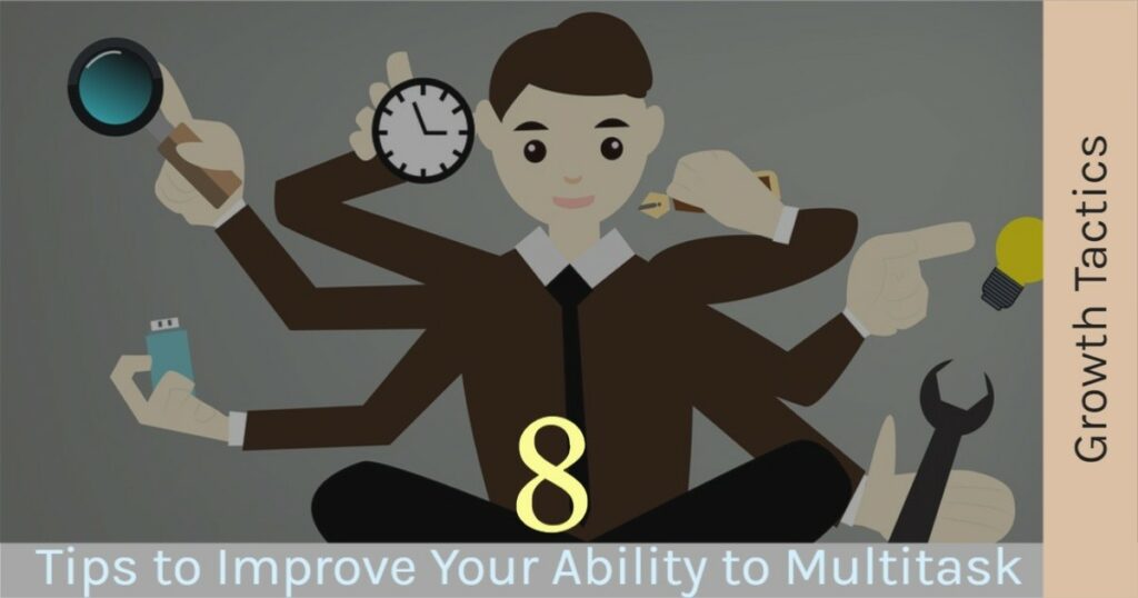 8 Tips to Improve Your Ability to Multitask