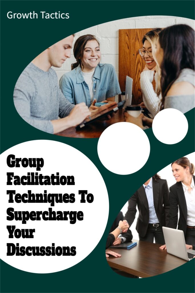 Group Facilitation Techniques To Supercharge Your Discussions