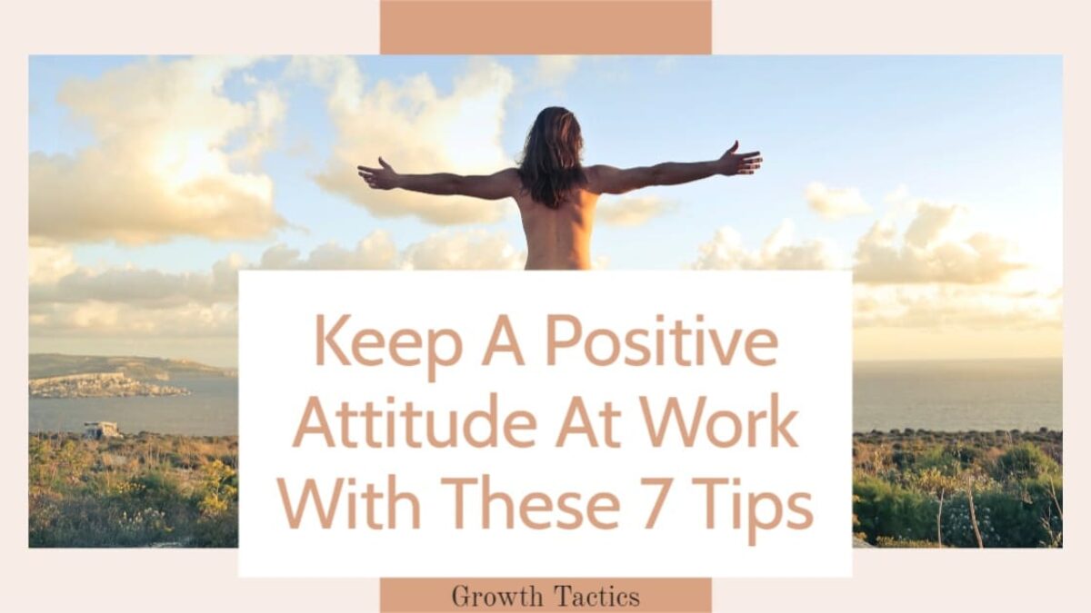 12 Tips to Have a Positive Attitude, Even in Tough Times