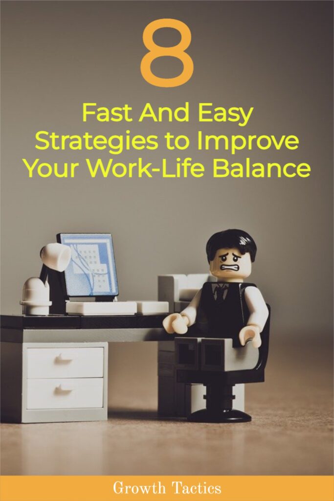 8 Fast And Easy Strategies To Improve Your Work-Life Balance