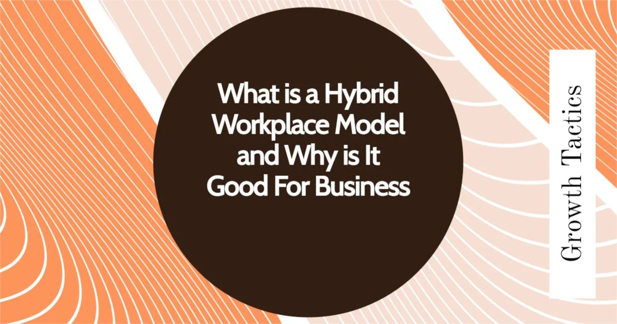 What is a Hybrid Workplace Model and Why is It Good For Business