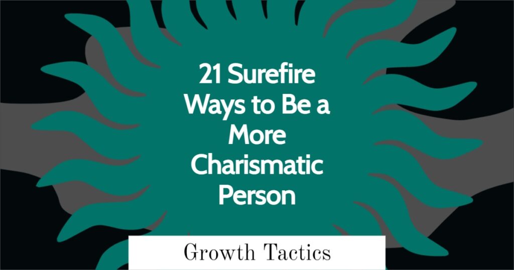 21 Surefire Ways to Be a More Charismatic Person