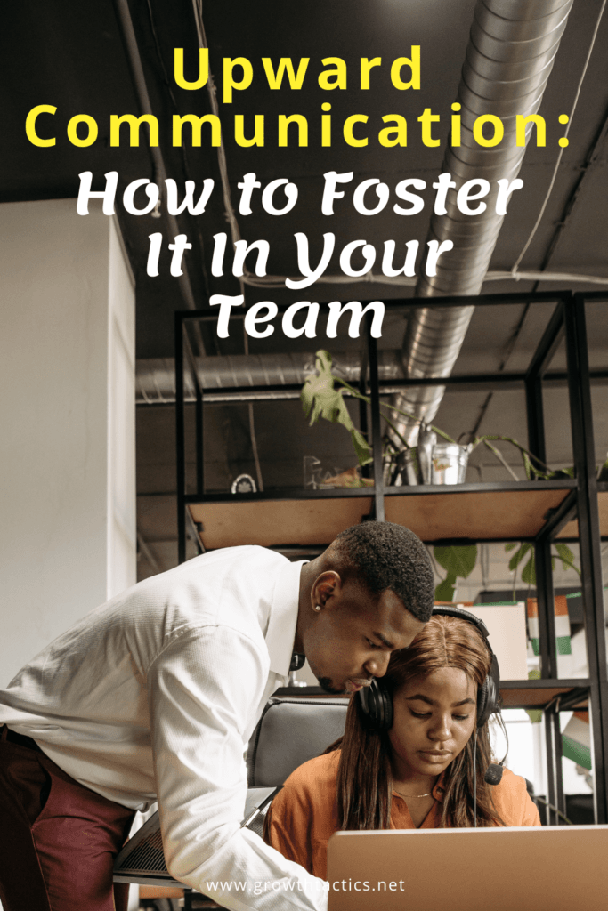 Upward Communication: How to Foster It In Your Team