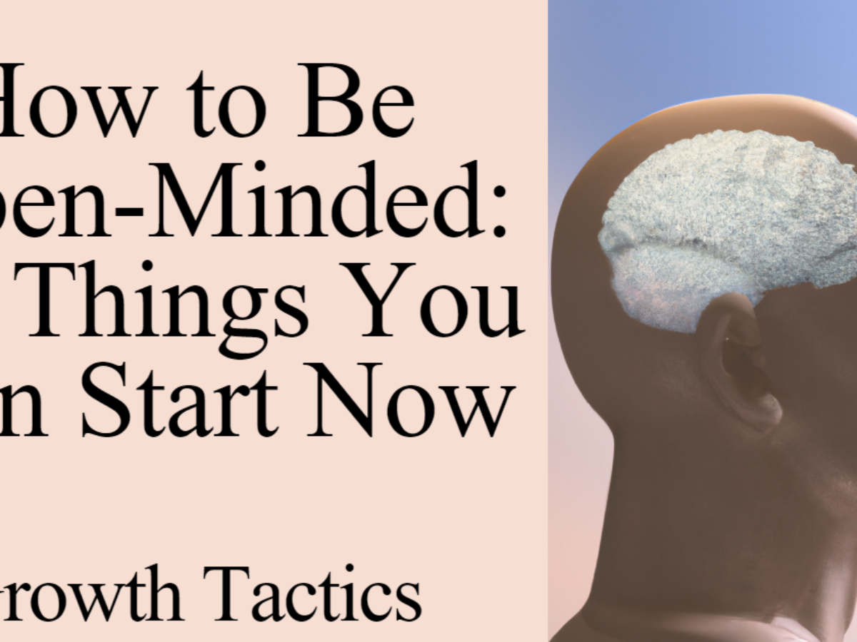 How to Be Open-Minded and Why It Matters