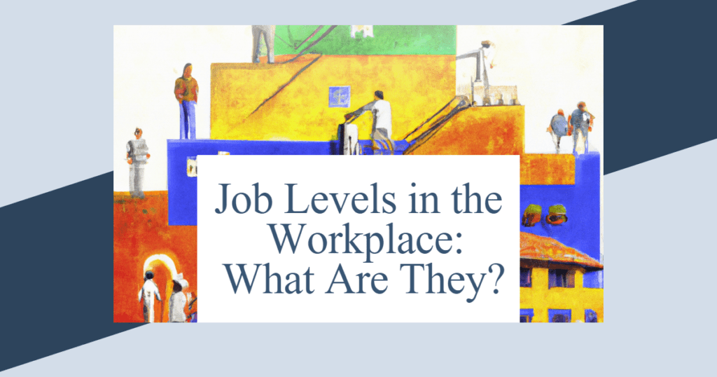 job-levels-in-the-workplace-what-are-they