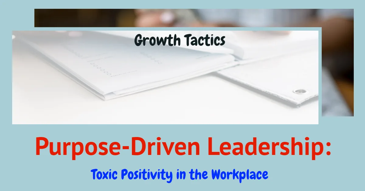 Purpose-Driven Leadership: Toxic Positivity in the Workplace