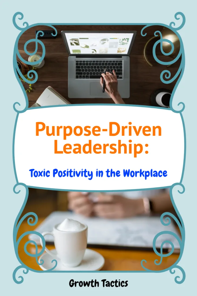 Purpose-Driven Leadership: Toxic Positivity in the Workplace