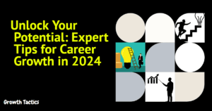 Unlock Your Potential: Expert Tips for Career Growth in 2024