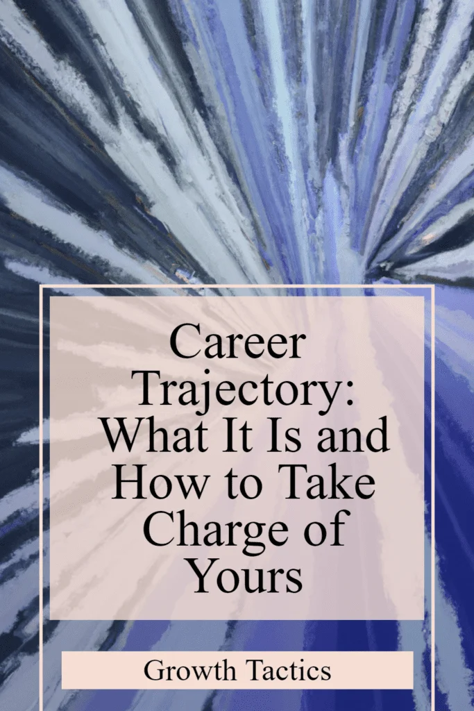 Career Trajectory: What It Is and How to Take Charge of Yours