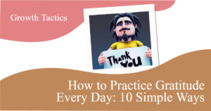 How To Practice Gratitude Every Day: 10 Simple Ways