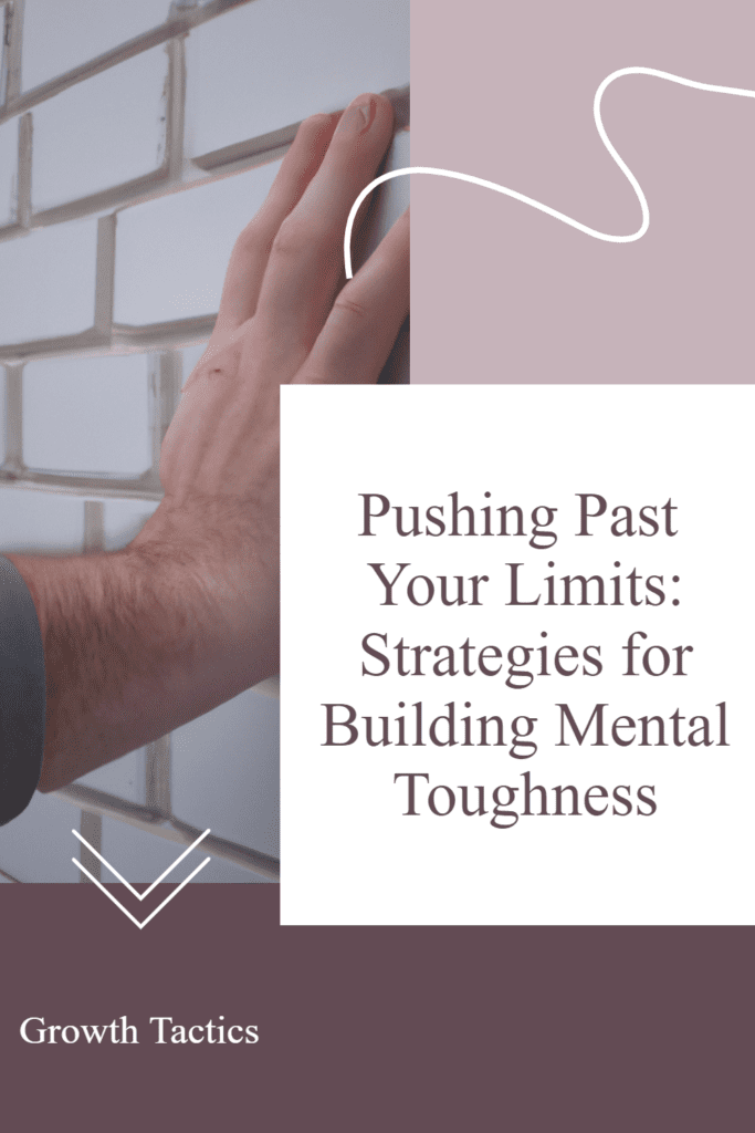 Pushing Past Your Limits: Strategies for Building Mental Toughness