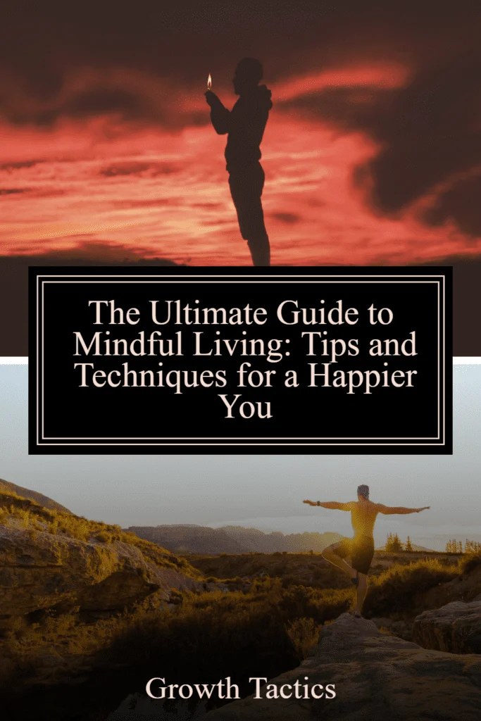 The Ultimate Guide to Mindful Living: Tips and Techniques for a Happier You