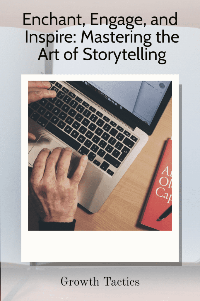 Enchant, Engage, and Inspire: Mastering the Art of Storytelling