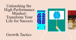 Unleashing The High Performance Mindset: Transform Your Life