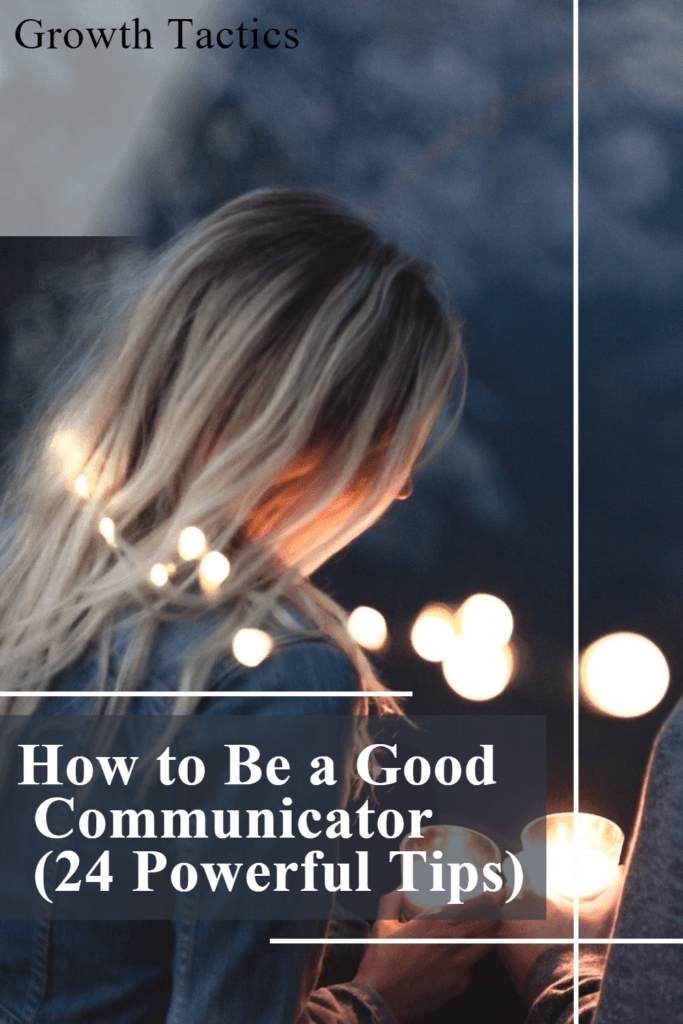 How to Be a Good Communicator (24 Powerful Tips)