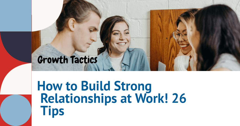 How to Build Strong Relationships at Work! 26 Tips