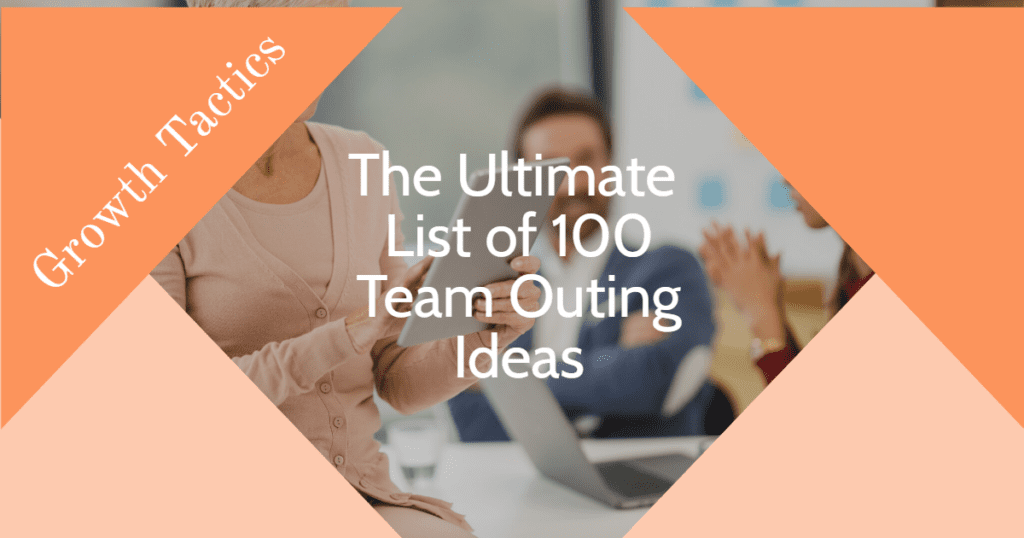 The Ultimate List of 100 Team Outing Ideas