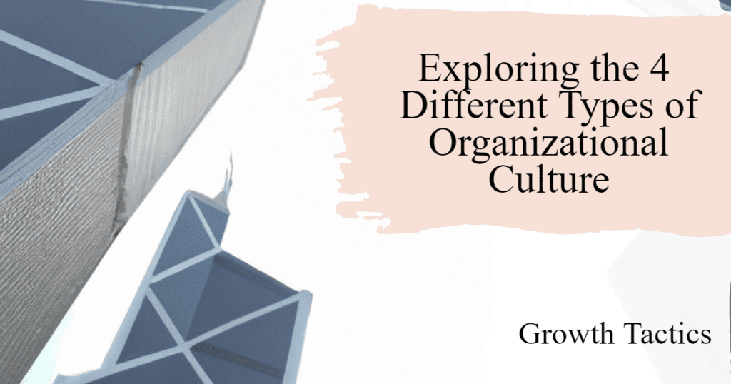 Exploring The 4 Different Types Of Organizational Culture