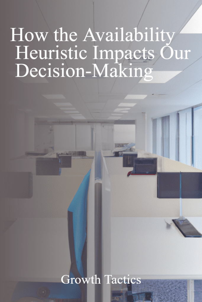 How the Availability Heuristic Impacts Our Decision-Making