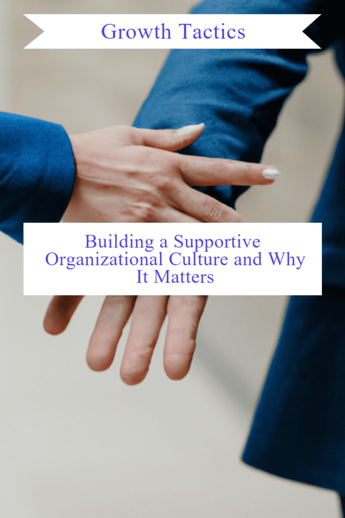 Building a Supportive Organizational Culture and Why It Matters