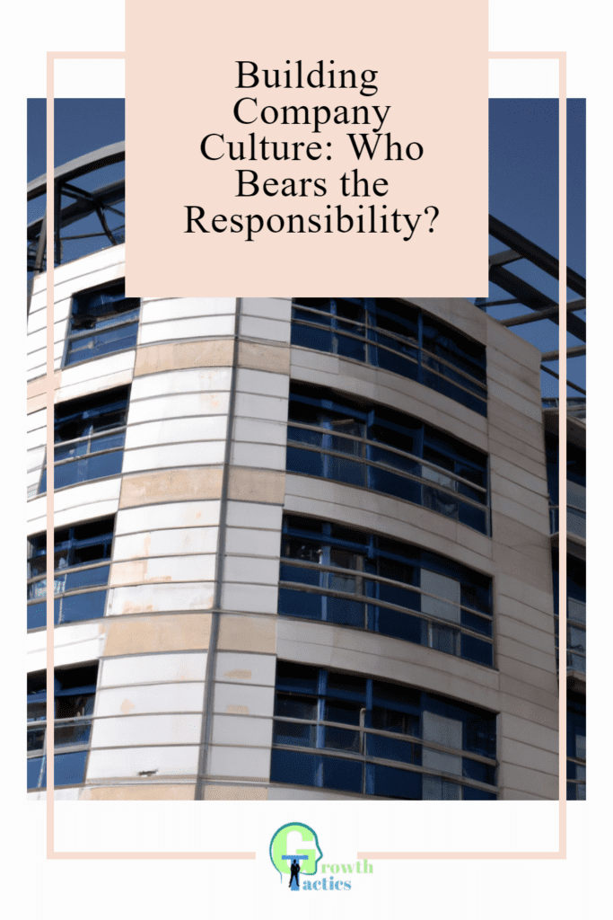 Building Company Culture: Who Bears the Responsibility?