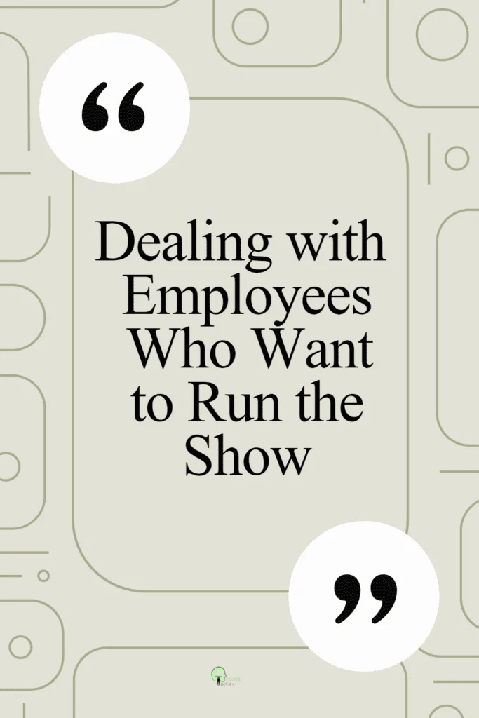 Dealing with employees who want to run the show