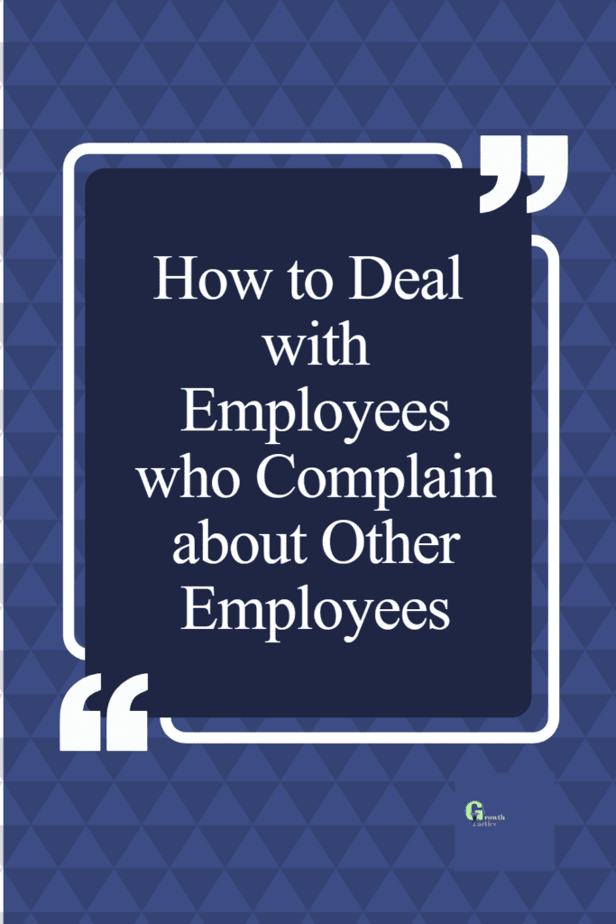 How to Deal with Employees Who Complain about Other Employees