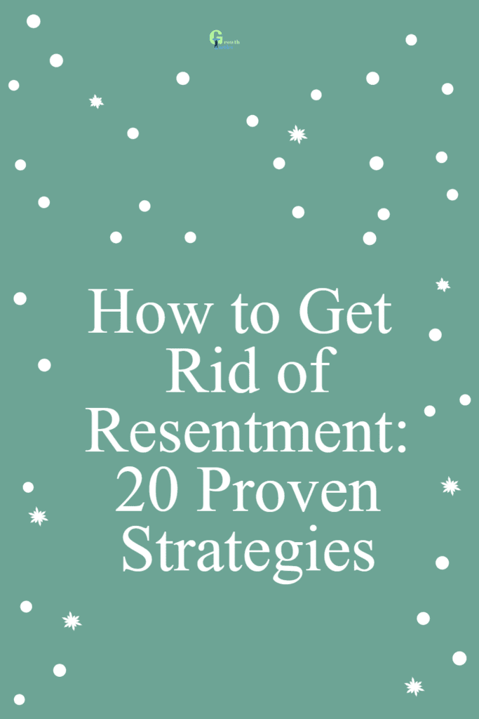 How to Get Rid of Resentment: 20 Proven Strategies