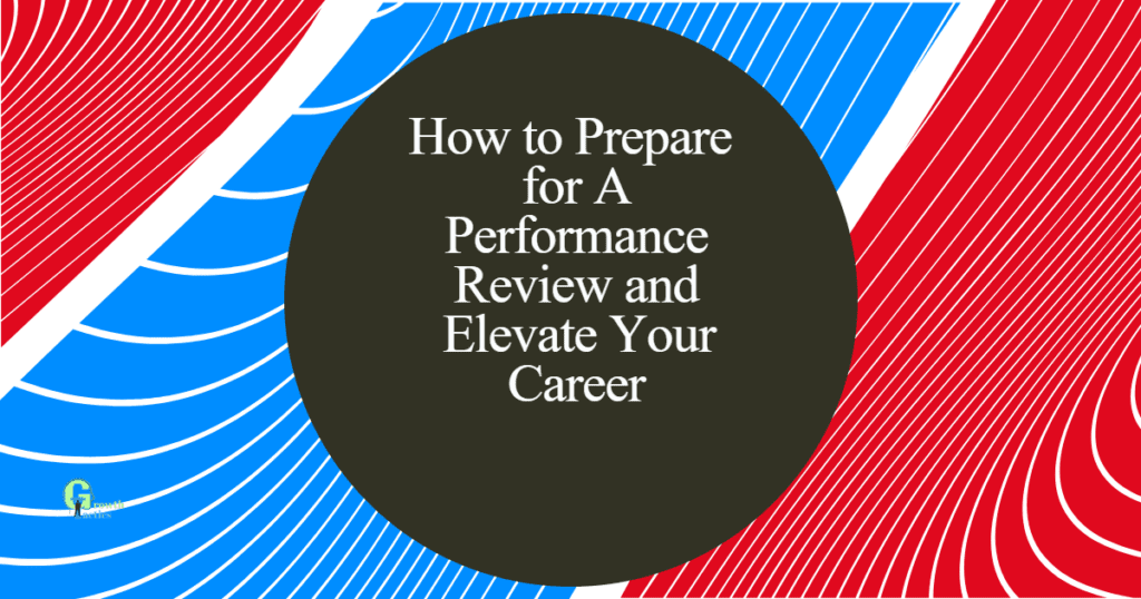 How To Prepare For A Performance Review And Elevate Your Career