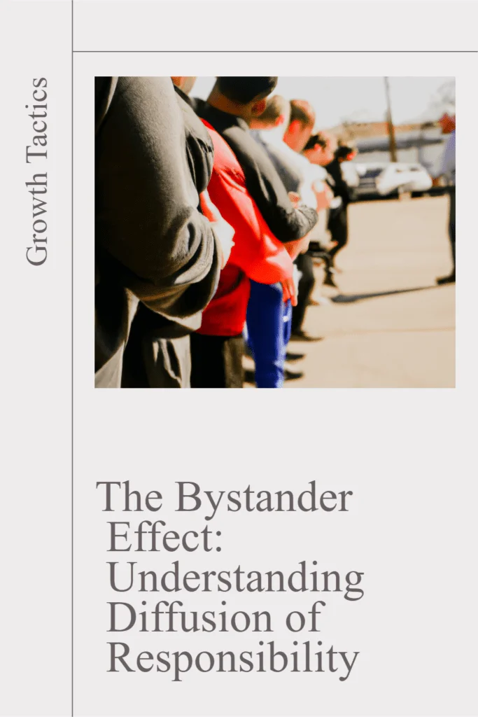 The Bystander Effect: Understanding Diffusion of Responsibility