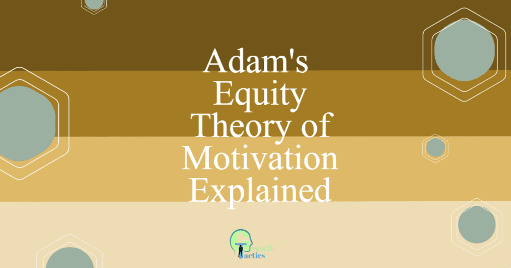 Adam's Equity Theory of Motivation Explained