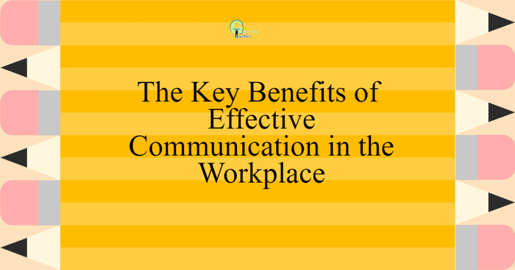 the-key-benefits-of-effective-communication-in-the-workplace