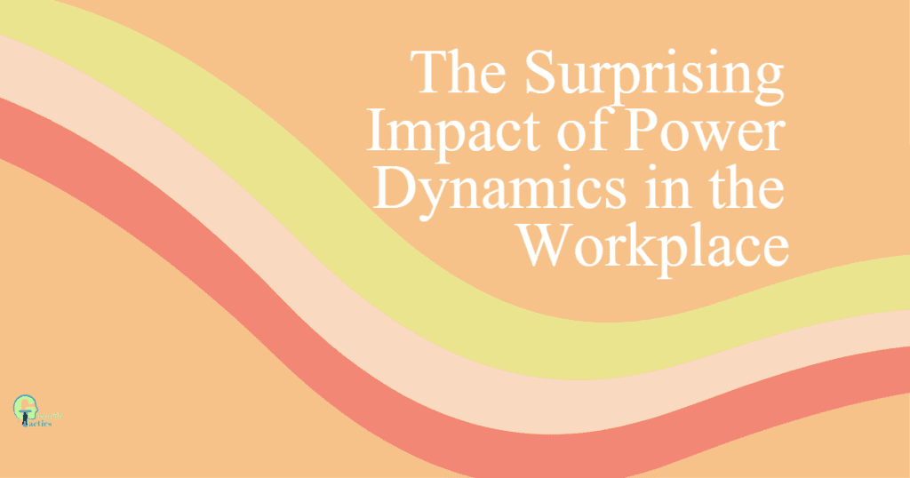 the-surprising-impact-of-power-dynamics-in-the-workplace