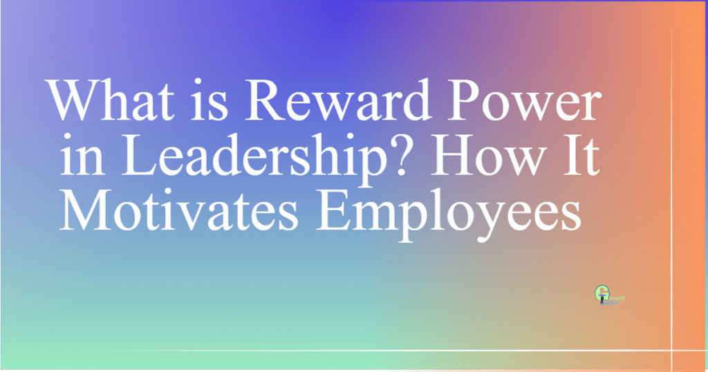 what-is-reward-power-in-leadership-how-it-motivates-employees