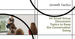 44 Small Group Discussion Topics to Keep the Conversation Going