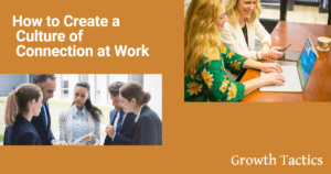 How to Create a Culture of Connection at Work