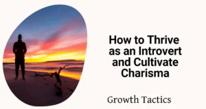 How to Thrive as an Introvert and Cultivate Charisma