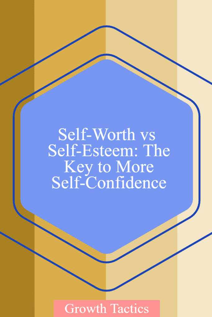 Self-Worth vs Self-Esteem: The Key to More Self-Confidence