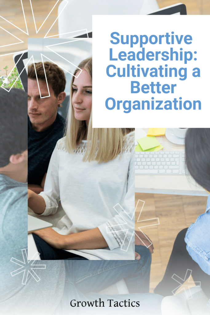 Supportive Leadership: Cultivating a Better Organization