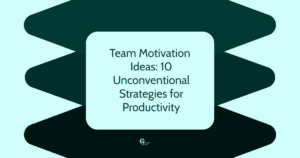 Team Motivation Ideas: 10 Unconventional Strategies for Productivity