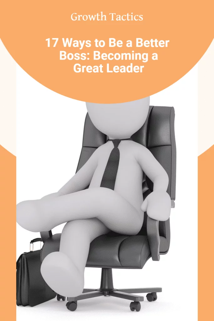 17 Ways to Be a Better Boss: Becoming a Great Leader